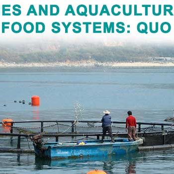 “FISHERIES AND AQUACULTURE IN THE GLOBAL FOOD SYSTEMS: QUO VADIS?”